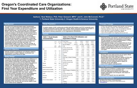 Oregon's Coordinated Care Organizations: First Year Expenditure and Utilization Authors: Neal Wallace, PhD, Peter Geissert, MPH 1, and K. John McConnell,