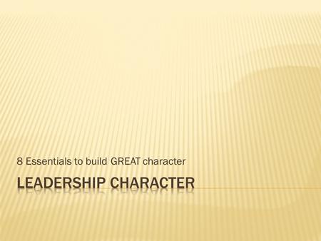 8 Essentials to build GREAT character.  In your Lessons Section add in your notes OR on the back of the quote handout:  In your own words define Servant.