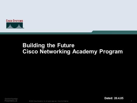 1 © 2004 Cisco Systems, Inc. All rights reserved. Cisco Confidential Session Number Presentation_ID Building the Future Cisco Networking Academy Program.