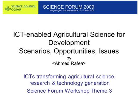 ICT-enabled Agricultural Science for Development Scenarios, Opportunities, Issues by ICTs transforming agricultural science, research & technology generation.
