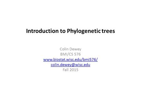 Introduction to Phylogenetic trees Colin Dewey BMI/CS 576  Fall 2015.