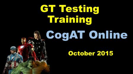 GT Testing Training October 2015 CogAT Online. Agenda Welcome Before the Test Sessions needed Create a Session Self-Paced Sessions Proctor Led Sessions.