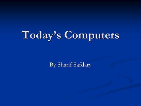 Today’s Computers By Sharif Safdary. The right computer for you. Advantages to Laptops Advantages to Laptops Size Size Weight Weight Portability Portability.