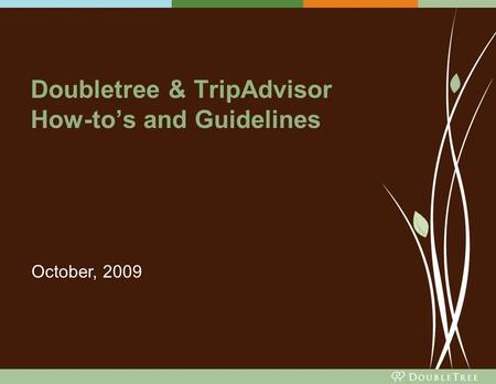 Doubletree & TripAdvisor How-to’s and Guidelines October, 2009.