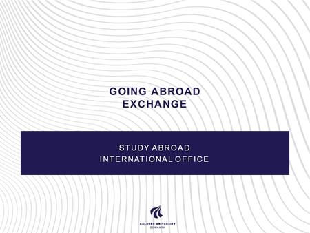 GOING ABROAD EXCHANGE STUDY ABROAD INTERNATIONAL OFFICE.