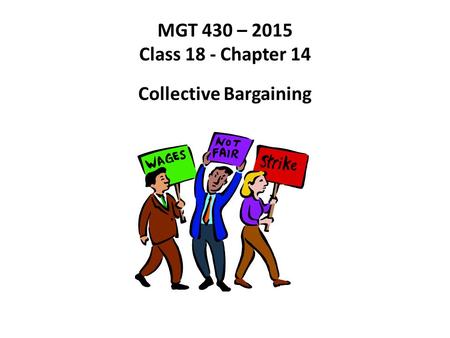 MGT 430 – 2015 Class 18 - Chapter 14 Collective Bargaining.