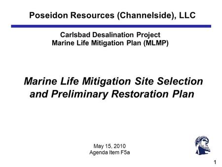 1 Poseidon Resources (Channelside), LLC Carlsbad Desalination Project Marine Life Mitigation Plan (MLMP) Marine Life Mitigation Site Selection and Preliminary.