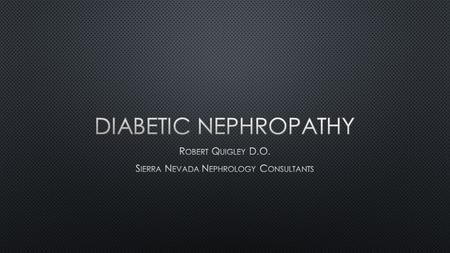 Diabetic nephropathy is a clinical syndrome.