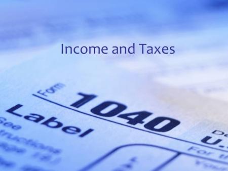 Standard 2 Objective 2 Income and Taxes. Standard 9.1 Strand A – Income and Careers Students will understand sources of income and the relationship between.