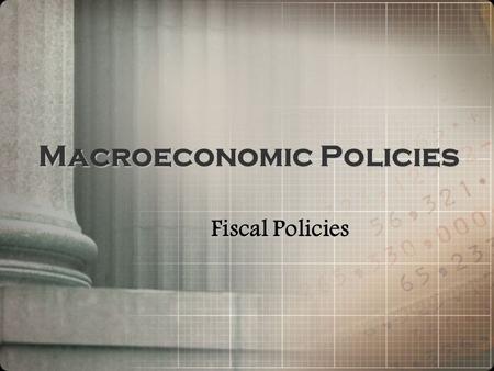 Macroeconomic Policies Fiscal Policies. Macroeconomic Policies.