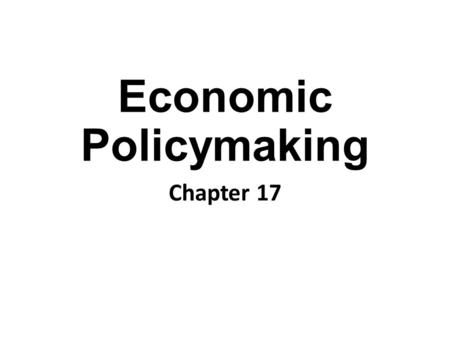 Economic Policymaking Chapter 17. Economic Systems Market Economy: An economic system in which individuals and corporations, not the government, own the.