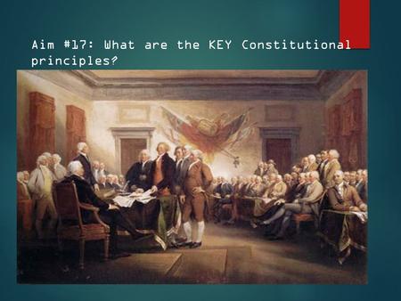 Aim #17: What are the KEY Constitutional principles?