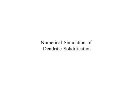 Numerical Simulation of Dendritic Solidification