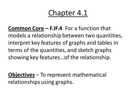 Chapter 4.1 Common Core – F.IF.4 For a function that models a relationship between two quantities, interpret key features of graphs and tables in terms.