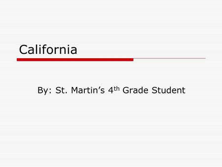 California By: St. Martin’s 4 th Grade Student State Symbols  Bird/ california valley quail  Animal/Bear  Reptile/dessert tortoise.