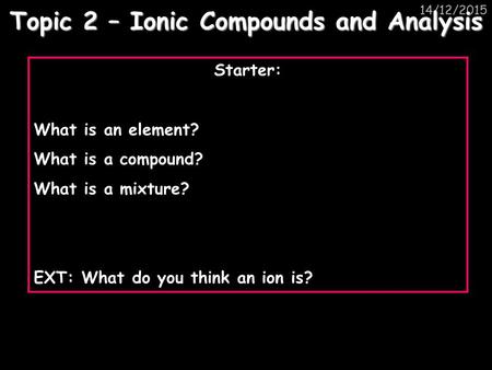 Topic 2 – Ionic Compounds and Analysis