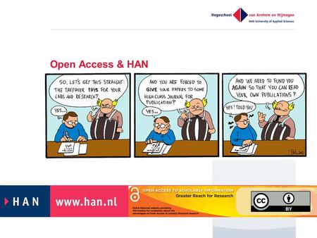 Open Access & HAN Open Access – European perspective Berlin declaration (2005, 2009) Open access required Green: Institute repository.