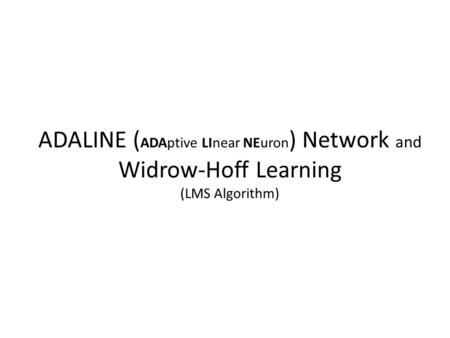 ADALINE (ADAptive LInear NEuron) Network and