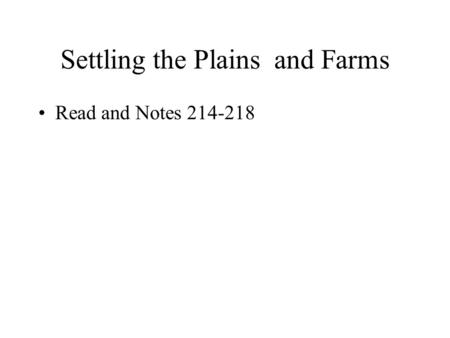 Settling the Plains and Farms Read and Notes 214-218.