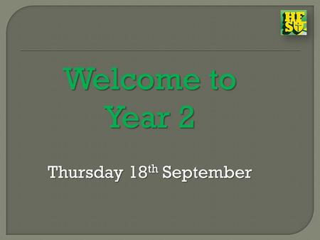 Welcome to Year 2 Thursday 18 th September Thursday 18 th September.