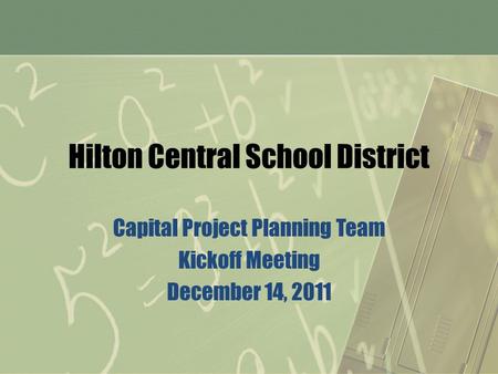 Hilton Central School District Capital Project Planning Team Kickoff Meeting December 14, 2011.