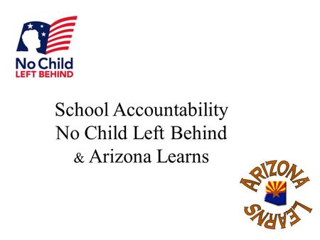 School Accountability No Child Left Behind & Arizona Learns.