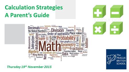 Calculation Strategies A Parent’s Guide Thursday 19 th November 2015.