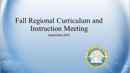 Fall Regional Curriculum and Instruction Meeting September 2015.