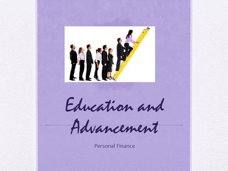 Education and Advancement Personal Finance. Objectives: After completing this lesson you will be able to: Find resources to explore interests, aptitudes,