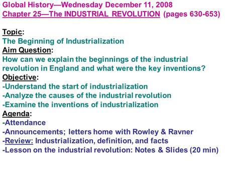 Global History—Wednesday December 11, 2008 Chapter 25—The INDUSTRIAL REVOLUTION (pages 630-653) Topic: The Beginning of Industrialization Aim Question: