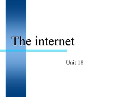The internet Unit 18. The internet  The internet is a network of networks.  Through the world wide web we are able to browse internet pages, email,