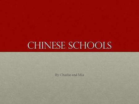 Chinese schools By Charlie and Mia.