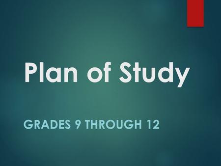 Plan of Study GRADES 9 THROUGH 12. Important information for all Rising 9 th grade students:  Many high school courses end with an End of Course test.