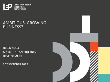 AMBITIOUS, GROWING BUSINESS? HELEN KNOX MARKETING AND BUSINESS DEVELOPMENT 20 TH OCTOBER 2015.
