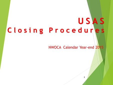 USAS Closing Procedures NWOCA Calendar Year-end 2015 1.
