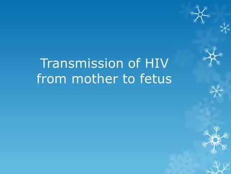 Transmission of HIV from mother to fetus. - is not simply one of the major health problems today, but also a big problem in the field of human rights.