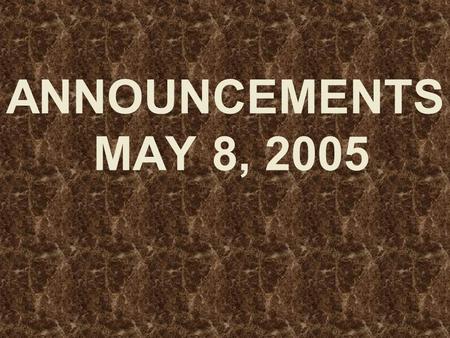 ANNOUNCEMENTS MAY 8, 2005. WELCOME EVERYONE!! Dear Guest, We want to say that.