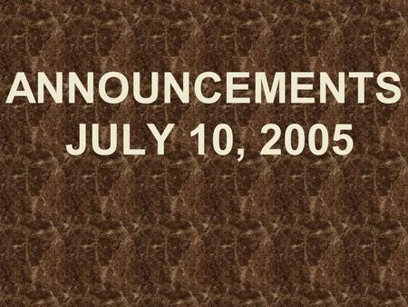 ANNOUNCEMENTS JULY 10, 2005. WELCOME EVERYONE!! Dear Guest, We want to say that.