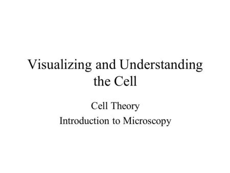 Visualizing and Understanding the Cell Cell Theory Introduction to Microscopy.
