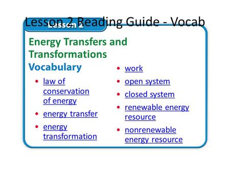 Lesson 2 Reading Guide - Vocab law of conservation of energylaw of conservation of energy energy transfer energy transformationenergy transformation Energy.