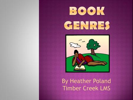 By Heather Poland Timber Creek LMS.  A distinct or certain type of book.