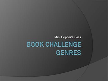 Mrs. Hopper’s class. Fiction and Nonfiction  Fiction: books that are not real; the story has been made up  Types: traditional literature, realistic.