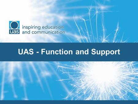 UAS - Function and Support. Structure COMPANY – UNDERGRADUATE AMBASSADORS LTD (UAL) – A not for profits organisation UAL – Chairperson Hugh Mason (until.