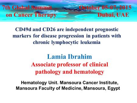 7th Global Summit October 05-07, 2015 on Cancer Therapy Dubai, UAE CD49d and CD26 are independent prognostic markers for disease progression in patients.