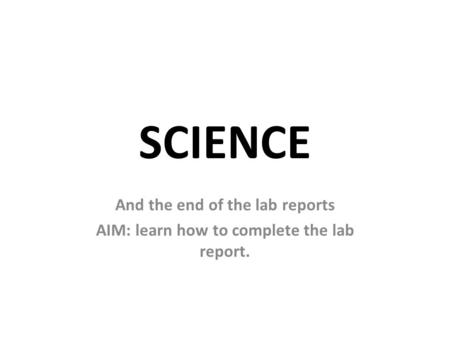 SCIENCE And the end of the lab reports