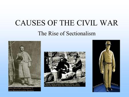 CAUSES OF THE CIVIL WAR The Rise of Sectionalism.