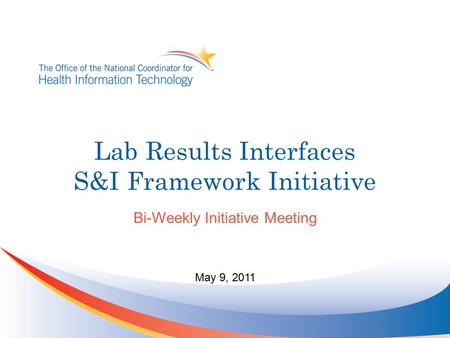 Lab Results Interfaces S&I Framework Initiative Bi-Weekly Initiative Meeting May 9, 2011.