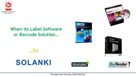 When its Label Software or Barcode Solution… SOLANKI …its.