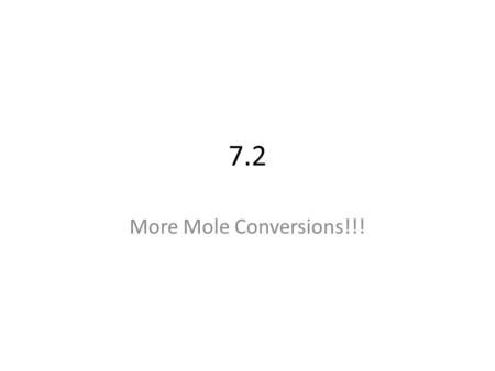 7.2 More Mole Conversions!!!. - Molecular Oxygen = O 2 - Atomic Oxygen = O from the periodic table 7 elements that exist as diatomic molecules (MEMORIZE)