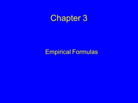 Chapter 3 Empirical Formulas. Types of Formulas The formulas for compounds can be expressed as an empirical formula and as a molecular(true) formula.